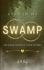 "Stay In My Swamp: An Ogre Happily Ever After" (Get in My Swamp #2)