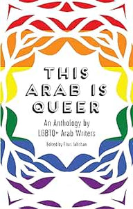 "This Arab Is Queer: An Anthology by LGBTQ+ Arab Writers"