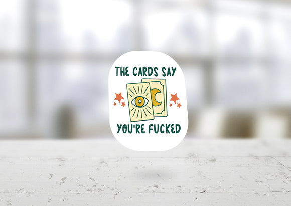 'The Cards Say You're Fucked' Sticker
