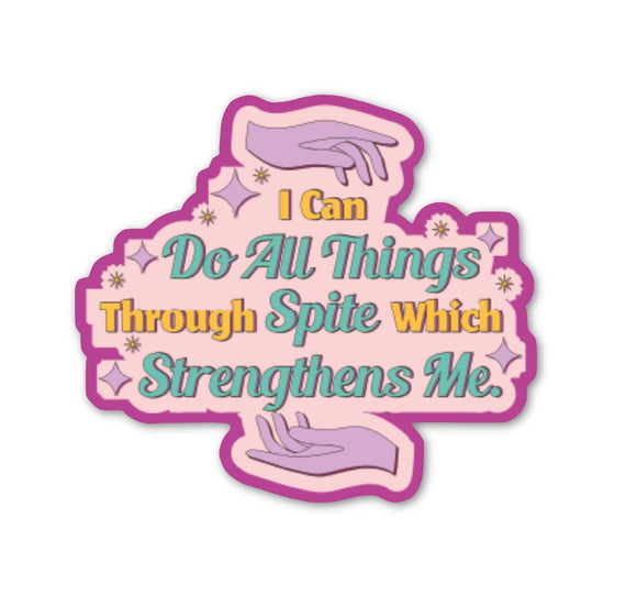 'I Can Do All Things Through Spite Which Strengthens Me' Sticker