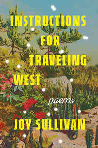 "Instructions for Traveling West: Poems" by Joy Sullivan