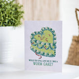 'Would You Still Love Me If I Was A Worm?' Cake Card