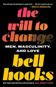 "The Will to Change: Men, Masculinity, and Love" by bell hooks