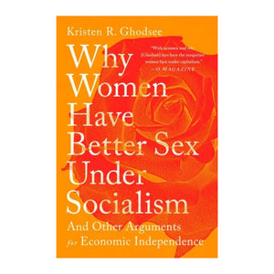 "Why Women Have Better Sex Under Socialism: And Other Arguments for Economic Independence"