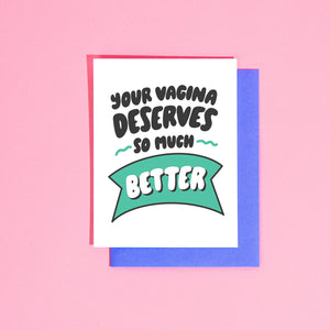 'Your Vagina Deserves Better' Card