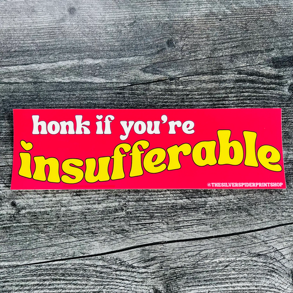 'Honk if you’re Insufferable' Bumper Sticker