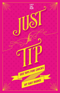 "Just the Tip: Sex Tips for Chicks by Gay Dudes" (Hardcover)