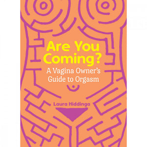 "Are You Coming? A Vagina Owner's Guide to Orgasm"