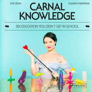 "Carnal Knowledge: Sex Education You Didn't Get in School"