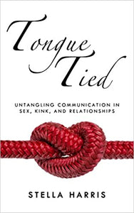 "Tongue Tied: Untangling Communication in Sex, Kink, and Relationships"