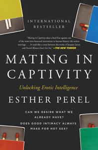 "Mating in Captivity: Unlocking Erotic Intelligence" by Esther Perel