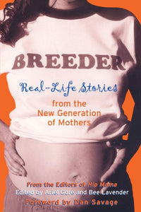 Breeder: Real-Life Stories from the New Generation of Mothers