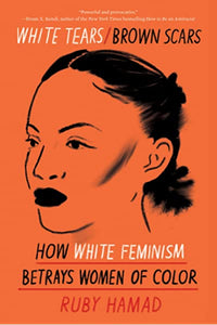 "White Tears/Brown Scars: How White Feminism Betrays Women of Color"