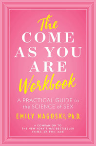 "The Come As You Are Workbook" by Emily Nagoski