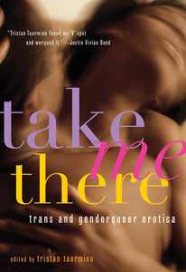 "Take Me There: Trans & Genderqueer Erotica"