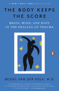 "The Body Keeps the Score: Brain, Mind, and Body in the Healing of Trauma"