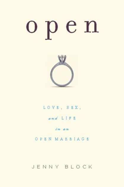 Open. Love, Sex, and Life in an Open Marriage