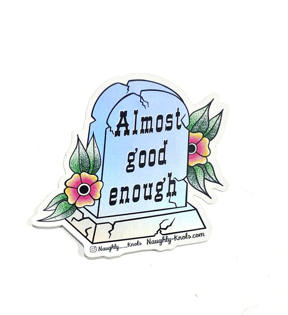 'Almost Good Enough' Matte Metallic Sticker