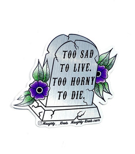 'Too Sad to Live, Too Horny to Die' Metallic Sticker