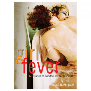 "Girl Fever: 69 Stories of Sudden Sex for Lesbians"
