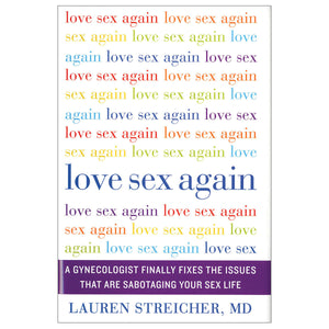 "Love Sex Again: A Gynecologist Fixes the Issues That Are Sabotaging Your Sex Life"