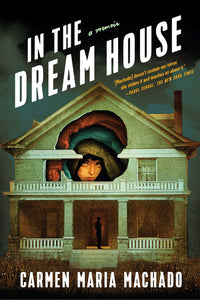 "In the Dream House: A Memoir" by Carmen Maria Machado
