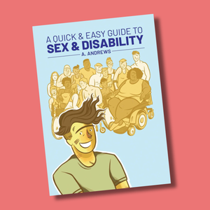 "A Quick and Easy Guide to Sex and Disability"