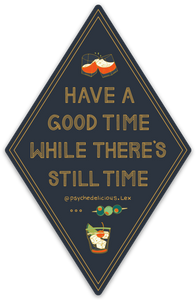 Have A Good Time While There's Still Time (gold matte) - Sticker