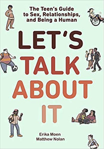 'Let's Talk About It: The Teen's Guide to Sex, Relationships, and Being a Human" by Erika Moen