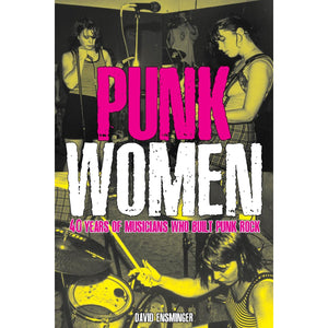 "Punk Women: 40 Years of Musicians Who Built Punk Rock"