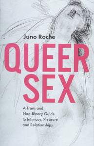 "Queer Sex: A Trans and Non-Binary Guide to Intimacy, Pleasure and Relationships"