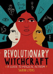 "Revolutionary Witchcraft: A Guide to Magical Activism" by Sarah Lyons