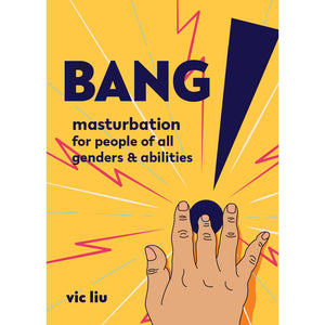 "Bang! Masturbation for People of All Genders and Abilities" by vic liu