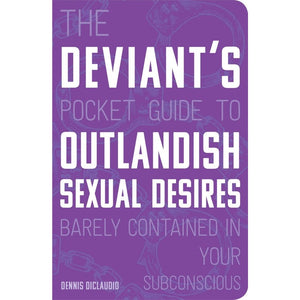 "The Deviant's Pocket Guide to the Outlandish Sexual Desires"