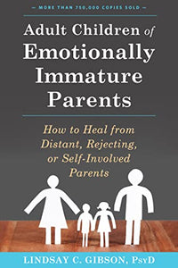 "Adult Children of Emotionally Immature Parents: How to Heal from Distant, Rejecting, or Self-Involved Parents"