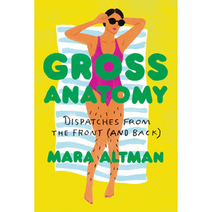 "Gross Anatomy: A Field Guide to Loving Your Body"