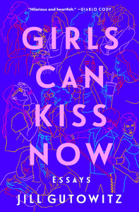 "Girls Can Kiss Now: Essays"