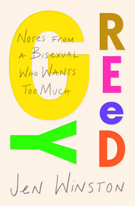 "Greedy: Notes from a Bisexual Who Wants Too Much" by Jen Winston