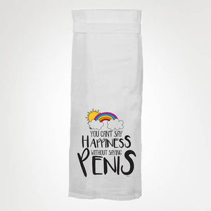 Can't Say Happiness Without Saying Penis Kitchen Towel