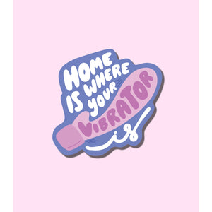 'Home Is Where Your Vibrator Is' Sticker