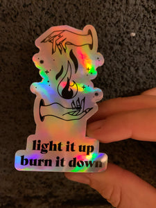 Light it Up, Burn it Down Sticker- Holographic