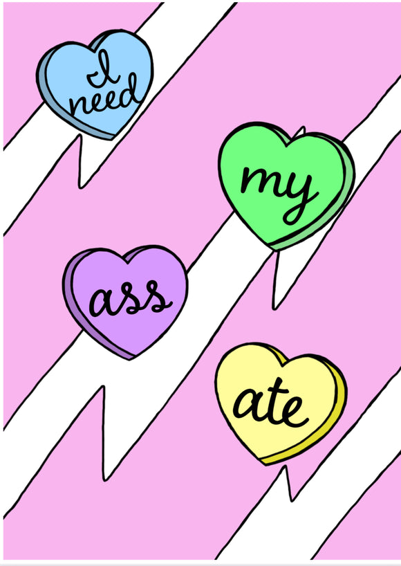 'I Need My Ass Ate' Candy Hearts Print