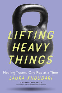 "Lifting Heavy Things: Healing Trauma One Rep at a Time"