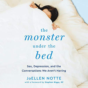 "The Monster Under the Bed: Sex, Depression, and the Conversations We Aren’t Having"