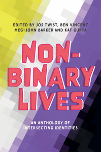 "Non-Binary Lives: An Anthology of Intersecting Identities"