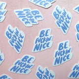 'Be Fu*kin Nice' Sticker