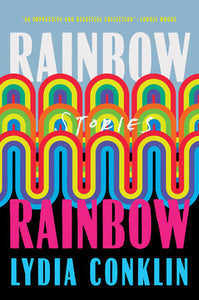 "Rainbow Rainbow: Stories" by Lydia Conklin