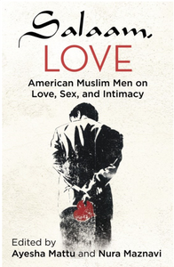"Salaam, Love: American Muslim Men on Love, Sex, and Intimacy"