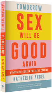 "Tomorrow Sex Will Be Good Again: Women and Desire in the Age of Consent"