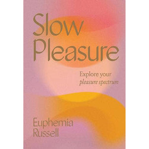 "Slow Pleasure: Explore Your Pleasure Spectrum"